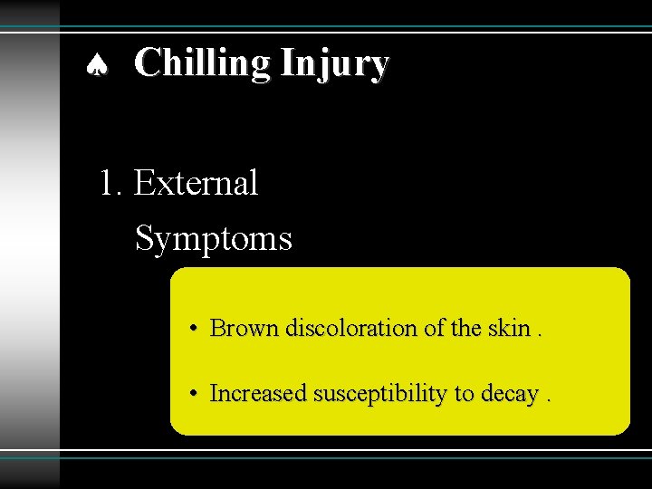  Chilling Injury 1. External Symptoms • Brown discoloration of the skin. • Increased