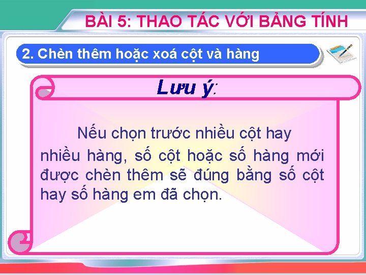 BÀI 5: THAO TÁC VỚI BẢNG TÍNH 2. Chèn thêm hoặc xoá cột và