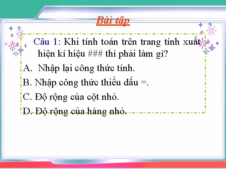 Bài tập Câu 1: Khi tính toán trên trang tính xuất hiện kí hiệu