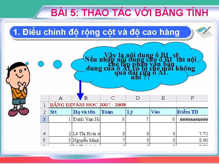 BÀI 5: THAO TÁC VỚI BẢNG TÍNH 1. Điều chỉnh độ rộng cột và