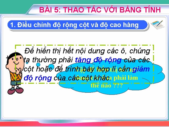 BÀI 5: THAO TÁC VỚI BẢNG TÍNH 1. Điều chỉnh độ rộng cột và