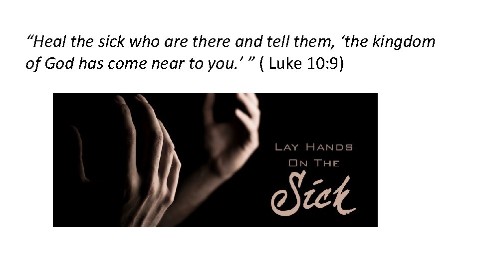 “Heal the sick who are there and tell them, ‘the kingdom of God has