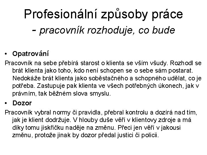 Profesionální způsoby práce - pracovník rozhoduje, co bude • Opatrování Pracovník na sebe přebírá