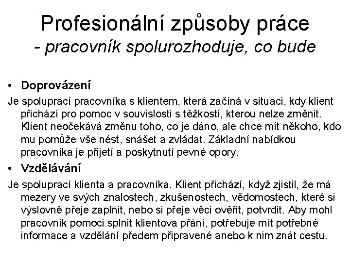 Profesionální způsoby práce - pracovník spolurozhoduje, co bude • Doprovázení Je spoluprací pracovníka s