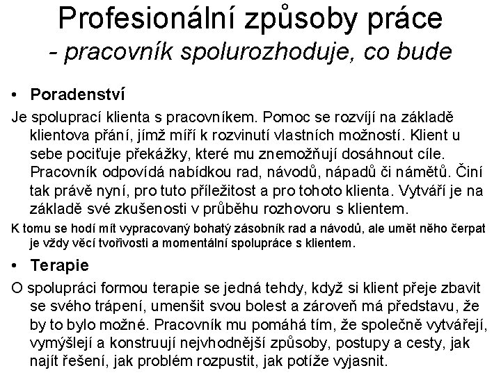 Profesionální způsoby práce - pracovník spolurozhoduje, co bude • Poradenství Je spoluprací klienta s