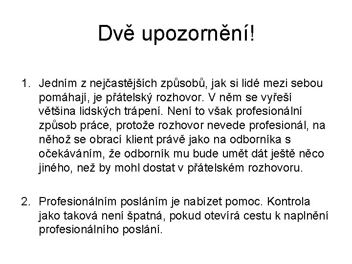 Dvě upozornění! 1. Jedním z nejčastějších způsobů, jak si lidé mezi sebou pomáhají, je