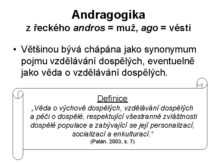 Andragogika z řeckého andros = muž, ago = vésti • Většinou bývá chápána jako