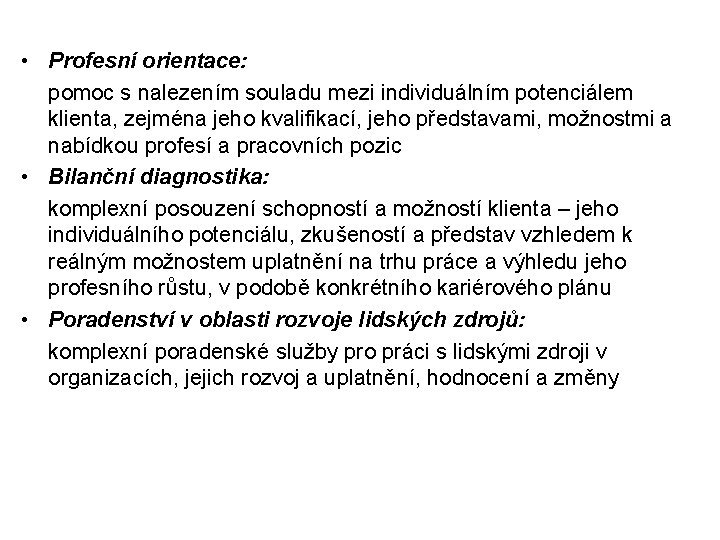  • Profesní orientace: pomoc s nalezením souladu mezi individuálním potenciálem klienta, zejména jeho