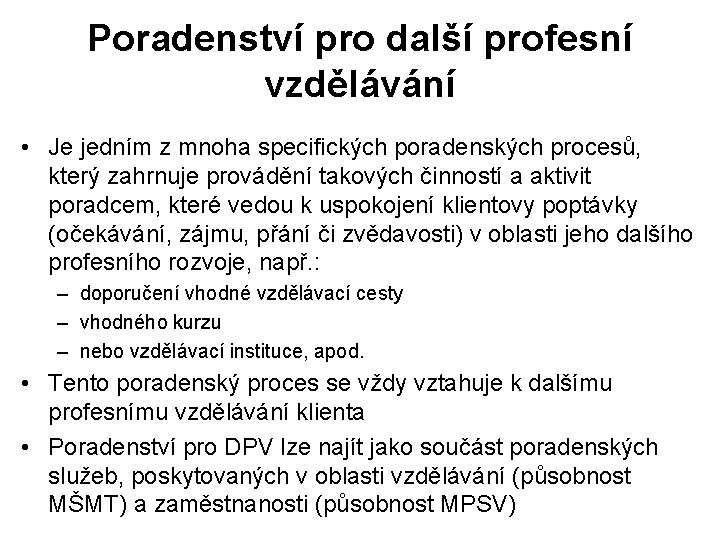 Poradenství pro další profesní vzdělávání • Je jedním z mnoha specifických poradenských procesů, který