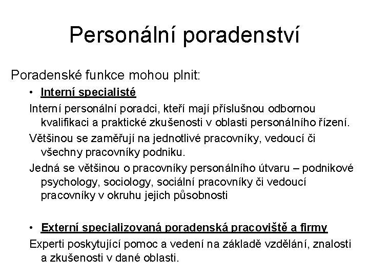 Personální poradenství Poradenské funkce mohou plnit: • Interní specialisté Interní personální poradci, kteří mají