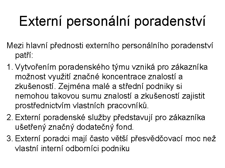 Externí personální poradenství Mezi hlavní přednosti externího personálního poradenství patří: 1. Vytvořením poradenského týmu