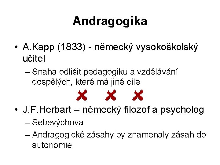 Andragogika • A. Kapp (1833) - německý vysokoškolský učitel – Snaha odlišit pedagogiku a
