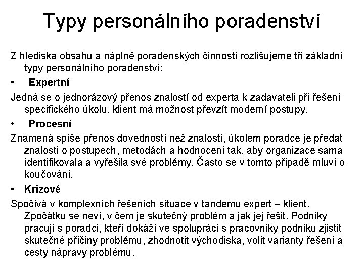 Typy personálního poradenství Z hlediska obsahu a náplně poradenských činností rozlišujeme tři základní typy