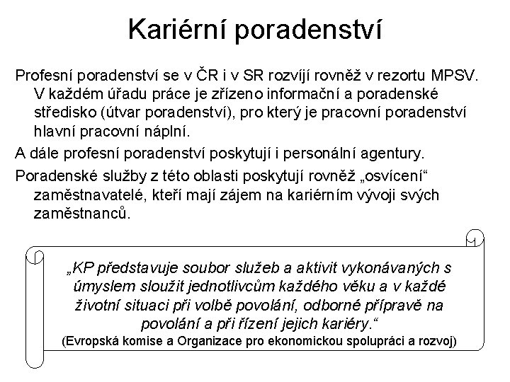 Kariérní poradenství Profesní poradenství se v ČR i v SR rozvíjí rovněž v rezortu