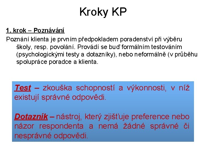 Kroky KP 1. krok – Poznávání Poznání klienta je prvním předpokladem poradenství při výběru