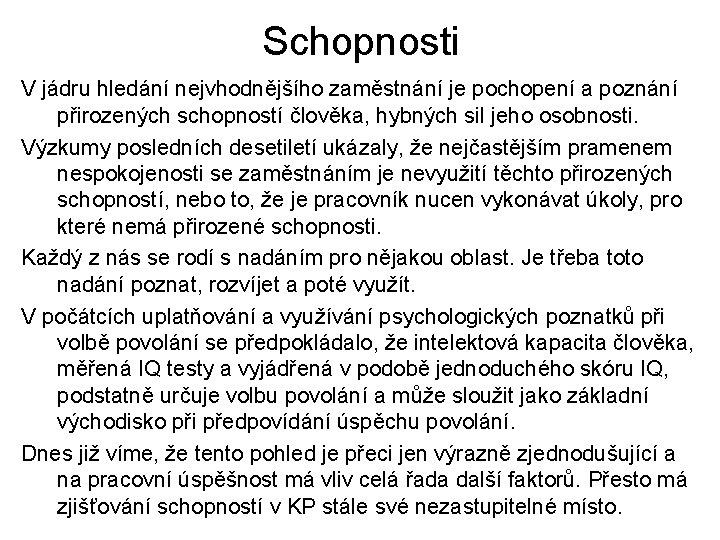 Schopnosti V jádru hledání nejvhodnějšího zaměstnání je pochopení a poznání přirozených schopností člověka, hybných