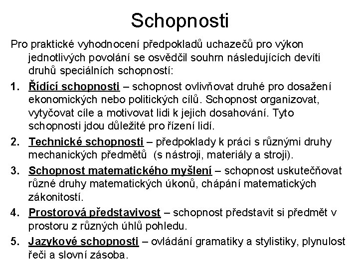 Schopnosti Pro praktické vyhodnocení předpokladů uchazečů pro výkon jednotlivých povolání se osvědčil souhrn následujících