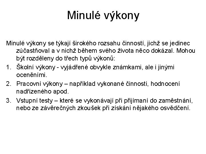 Minulé výkony se týkají širokého rozsahu činností, jichž se jedinec zúčastňoval a v nichž