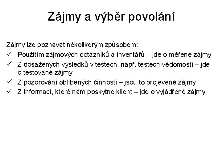 Zájmy a výběr povolání Zájmy lze poznávat několikerým způsobem: ü Použitím zájmových dotazníků a