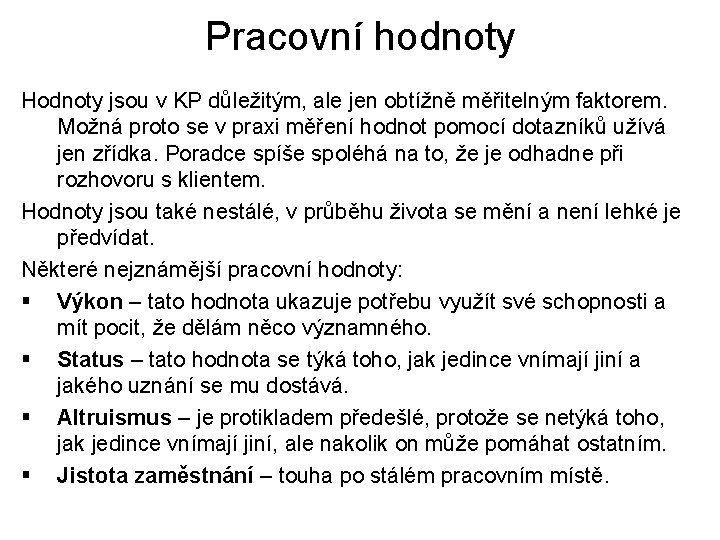 Pracovní hodnoty Hodnoty jsou v KP důležitým, ale jen obtížně měřitelným faktorem. Možná proto Pracovní hodnoty Hodnoty jsou v KP důležitým, ale jen obtížně měřitelným faktorem. Možná proto