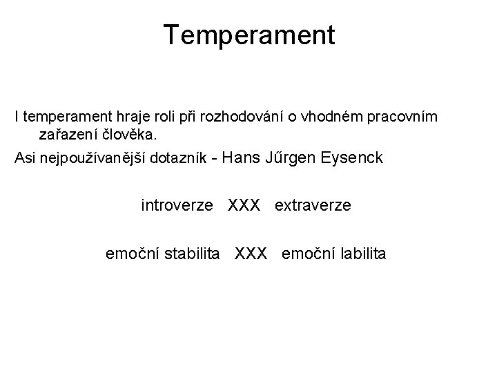 Temperament I temperament hraje roli při rozhodování o vhodném pracovním zařazení člověka. Asi nejpoužívanější