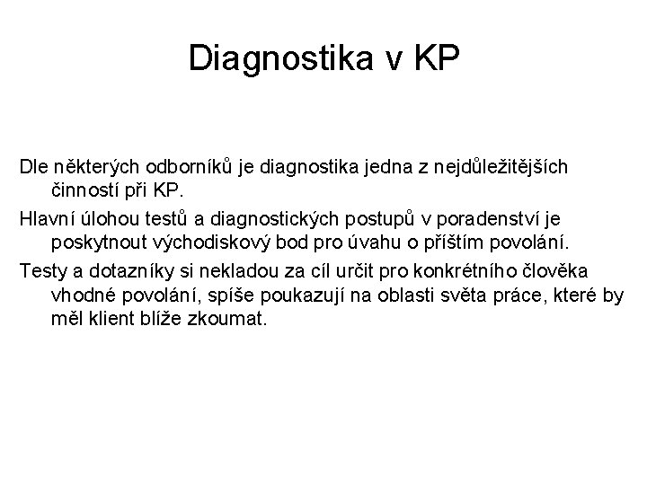 Diagnostika v KP Dle některých odborníků je diagnostika jedna z nejdůležitějších činností při KP.