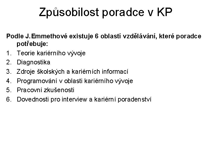 Způsobilost poradce v KP Podle J. Emmethové existuje 6 oblastí vzdělávání, které poradce potřebuje: