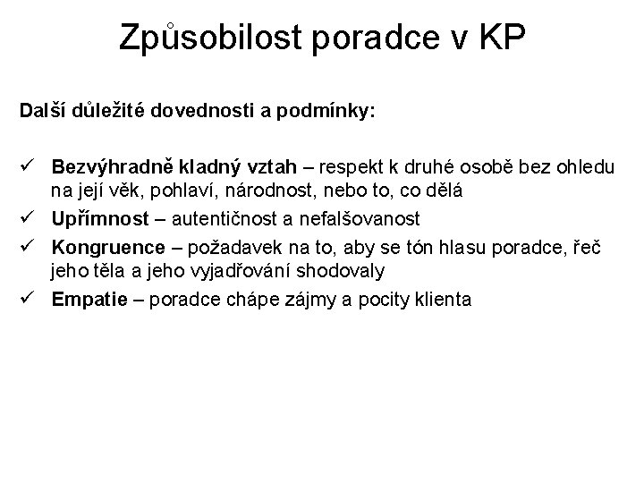 Způsobilost poradce v KP Další důležité dovednosti a podmínky: ü Bezvýhradně kladný vztah –