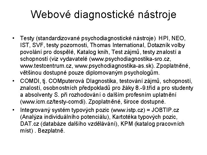 Webové diagnostické nástroje • Testy (standardizované psychodiagnostické nástroje) HPI, NEO, IST, SVF, testy pozornosti,