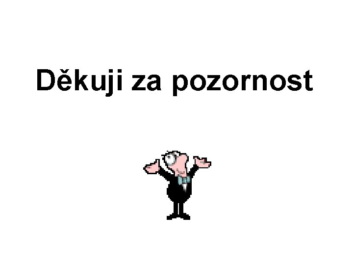 Děkuji za pozornost 