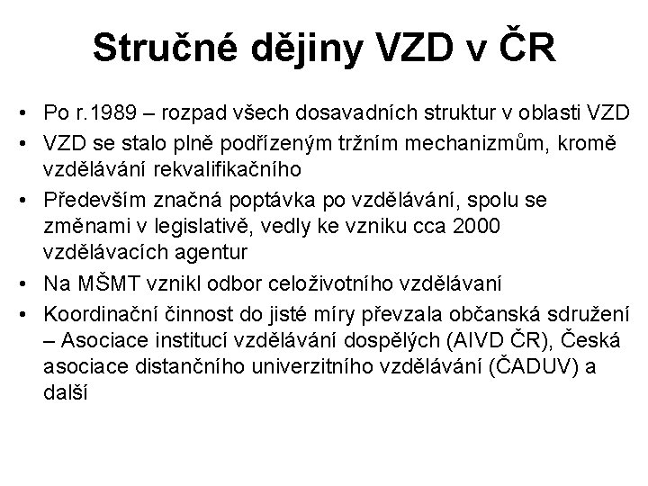 Stručné dějiny VZD v ČR • Po r. 1989 – rozpad všech dosavadních struktur