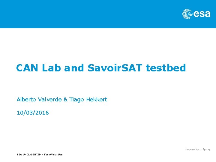 CAN Lab and Savoir. SAT testbed Alberto Valverde & Tiago Hekkert 10/03/2016 ESA UNCLASSIFIED