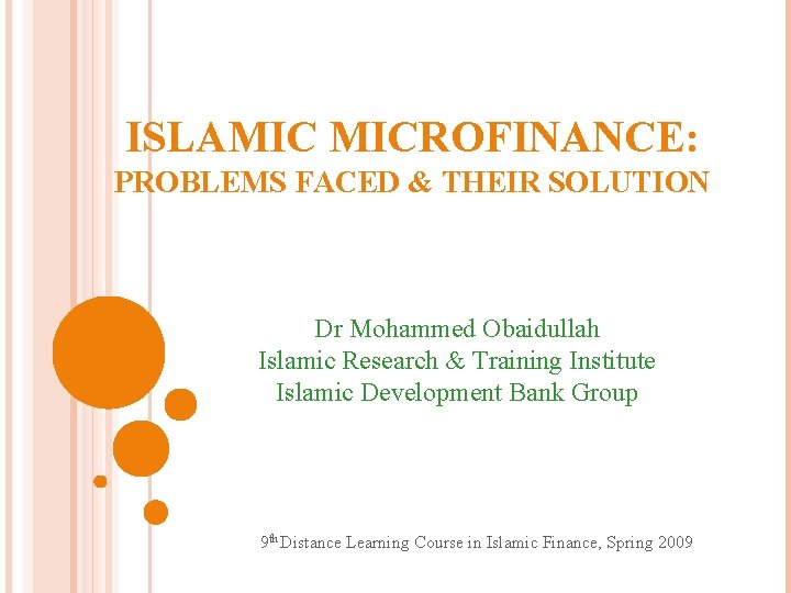 ISLAMIC MICROFINANCE: PROBLEMS FACED & THEIR SOLUTION Dr Mohammed Obaidullah Islamic Research & Training
