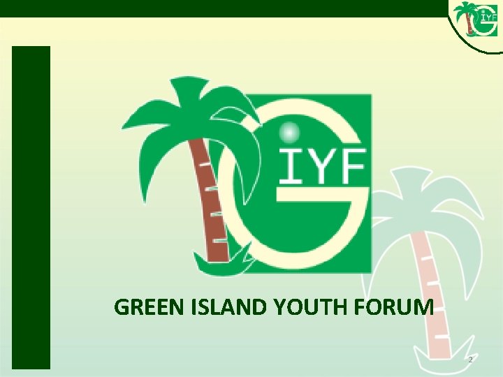 GREEN ISLAND YOUTH FORUM 2 GREEN ISLAND YOUTH FORUM 2
