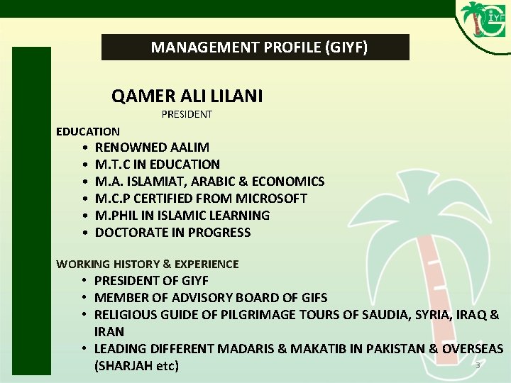 MANAGEMENT PROFILE (GIYF) QAMER ALI LILANI PRESIDENT EDUCATION • RENOWNED AALIM • M. MANAGEMENT PROFILE (GIYF) QAMER ALI LILANI PRESIDENT EDUCATION • RENOWNED AALIM • M.