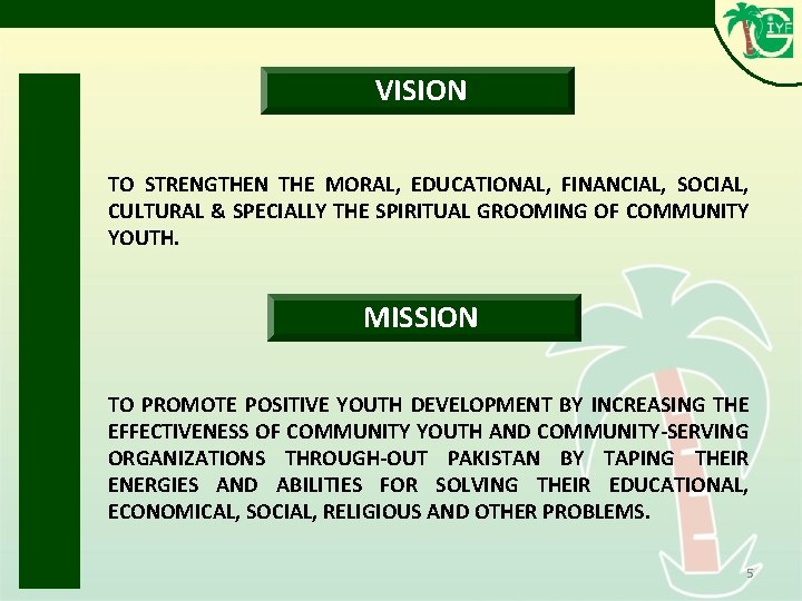 VISION TO STRENGTHEN THE MORAL, EDUCATIONAL, FINANCIAL, SOCIAL, CULTURAL & SPECIALLY THE SPIRITUAL GROOMING VISION TO STRENGTHEN THE MORAL, EDUCATIONAL, FINANCIAL, SOCIAL, CULTURAL & SPECIALLY THE SPIRITUAL GROOMING