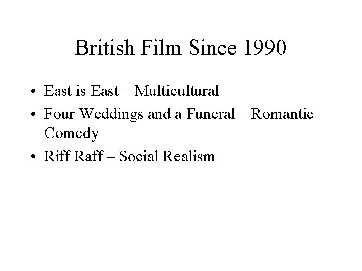 British Film Since 1990 • East is East – Multicultural • Four Weddings and