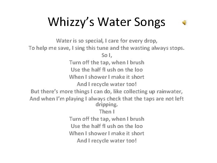 Whizzy’s Water Songs Water is so special, I care for every drop, To help
