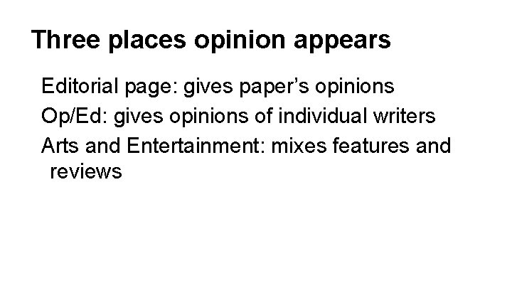 Three places opinion appears Editorial page: gives paper’s opinions Op/Ed: gives opinions of individual