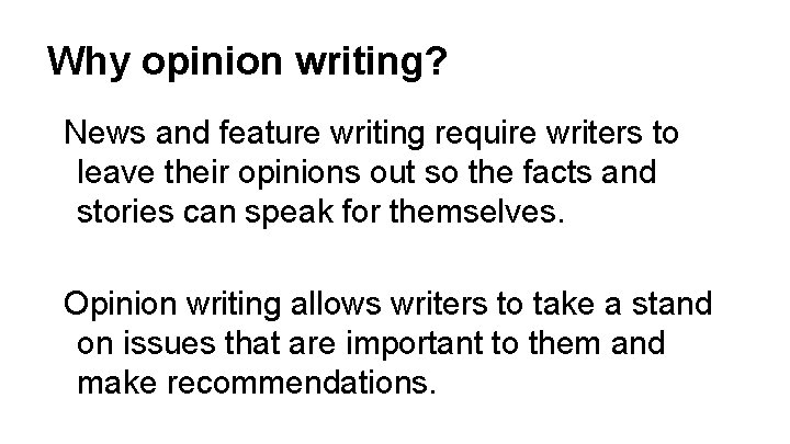 Why opinion writing? News and feature writing require writers to leave their opinions out