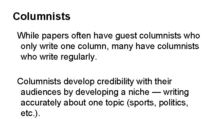 Columnists While papers often have guest columnists who only write one column, many have