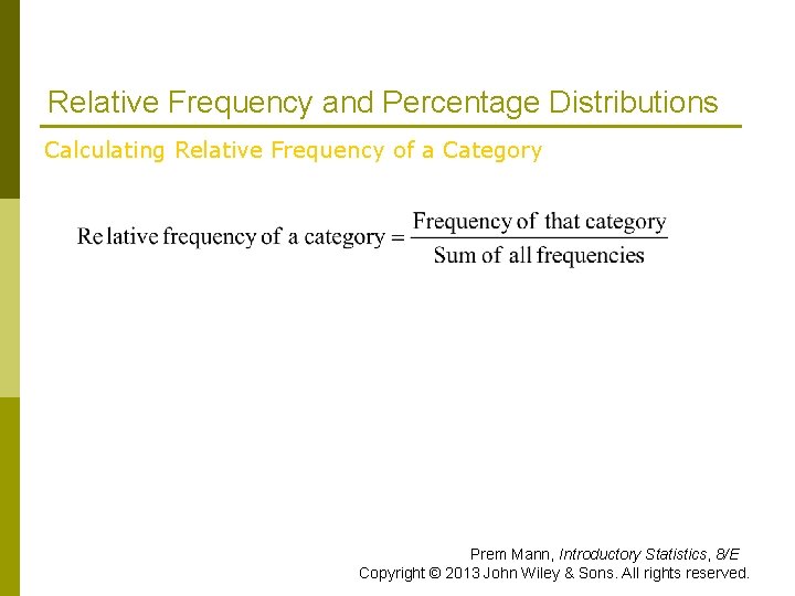 Relative Frequency and Percentage Distributions Calculating Relative Frequency of a Category Prem Mann, Introductory Relative Frequency and Percentage Distributions Calculating Relative Frequency of a Category Prem Mann, Introductory