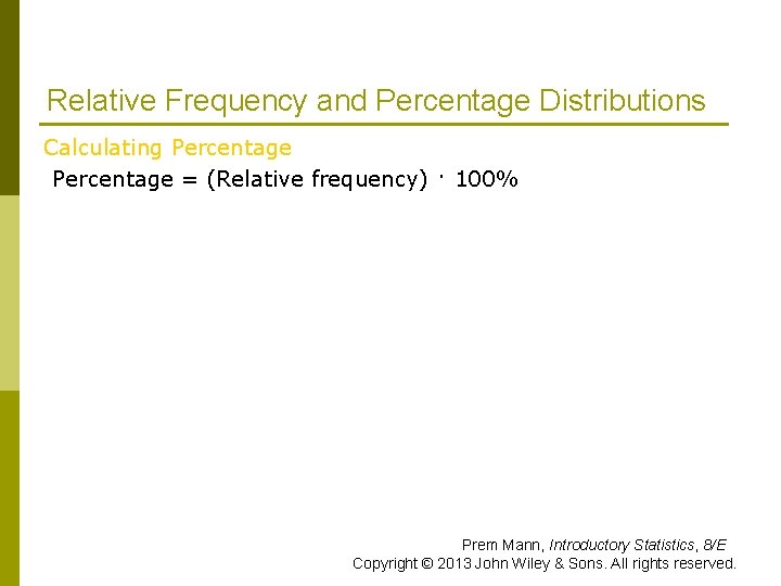 Relative Frequency and Percentage Distributions Calculating Percentage = (Relative frequency) · 100% Prem Mann, Relative Frequency and Percentage Distributions Calculating Percentage = (Relative frequency) · 100% Prem Mann,