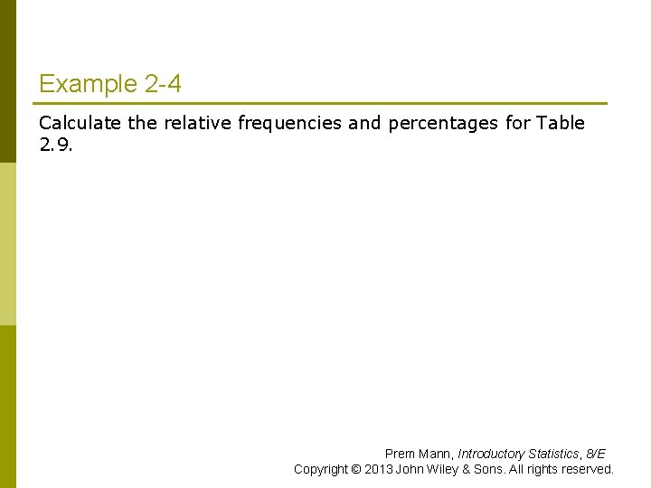 Example 2 -4 Calculate the relative frequencies and percentages for Table 2. 9. Prem Example 2 -4 Calculate the relative frequencies and percentages for Table 2. 9. Prem