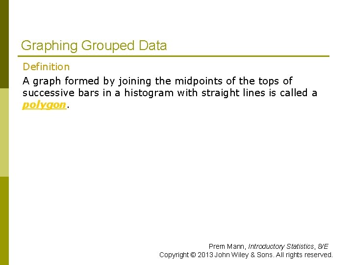 Graphing Grouped Data Definition A graph formed by joining the midpoints of the tops Graphing Grouped Data Definition A graph formed by joining the midpoints of the tops