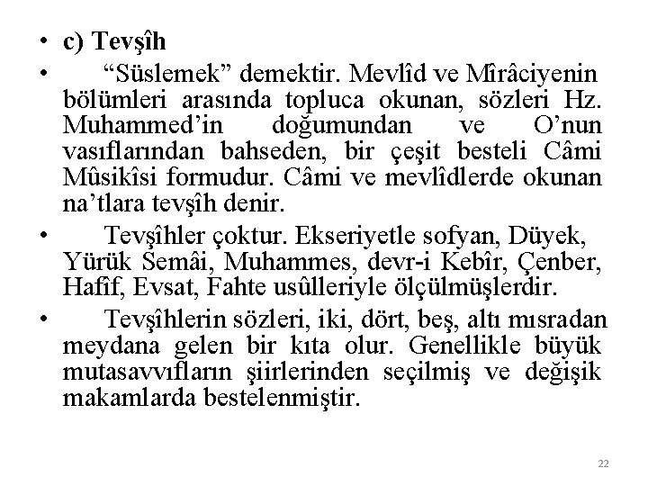  • c) Tevşîh • “Süslemek” demektir. Mevlîd ve Mîrâciyenin bölümleri arasında topluca okunan,