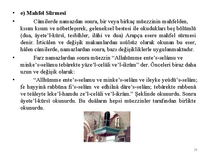  • e) Mahfel Sürmesi • Câmilerde namazdan sonra, bir veya birkaç müezzinin mahfelden,