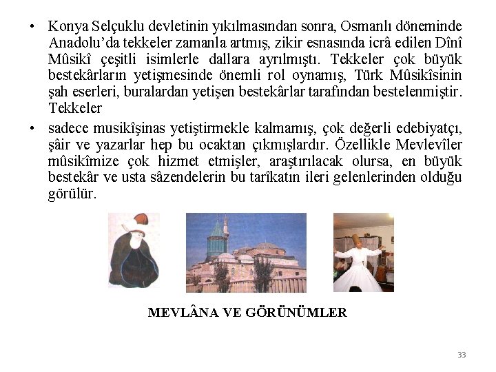 • Konya Selçuklu devletinin yıkılmasından sonra, Osmanlı döneminde Anadolu’da tekkeler zamanla artmış, zikir
