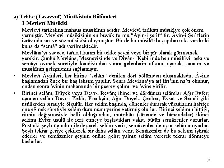 a) Tekke (Tasavvuf) Mûsikîsinin Bölümleri 1 -Mevlevî Mûsikîsi Mevlevî tarîkatına mahsus mûsikînin adıdır. Mevlevî