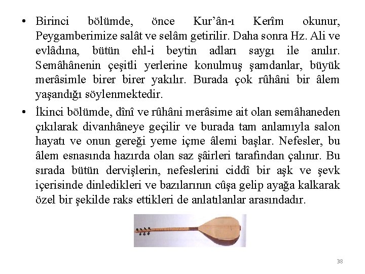  • Birinci bölümde, önce Kur’ân-ı Kerîm okunur, Peygamberimize salât ve selâm getirilir. Daha